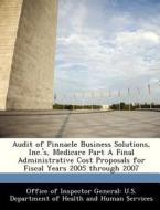Audit Of Pinnacle Business Solutions, Inc.\'s, Medicare Part A Final Administrative Cost Proposals For Fiscal Years 2005 Through 2007 edito da Bibliogov