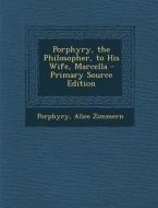 Porphyry, the Philosopher, to His Wife, Marcella di Porphyry, Alice Zimmern edito da Nabu Press