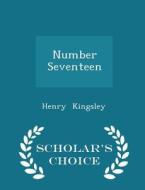 Number Seventeen - Scholar's Choice Edition di Henry Kingsley edito da Scholar's Choice