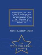 Autobiography Of James L. Smith di James Lindsay Smith edito da War College Series