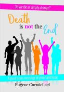 DEATH is NOT the END! di Eugene W Carmichael edito da Lulu.com