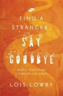 Find a Stranger, Say Goodbye di Lois Lowry edito da HOUGHTON MIFFLIN