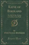 Katie Of Birdland di Edith Kinney Stellmann edito da Forgotten Books