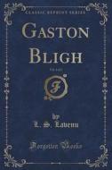 Gaston Bligh, Vol. 1 Of 2 (classic Reprint) di L S Lavenu edito da Forgotten Books