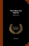 The Indian Law Reports di Anonymous edito da Arkose Press