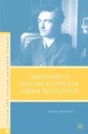 Piero Gobetti and the Politics of Liberal Revolution di J. Martin edito da Palgrave Macmillan