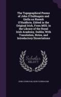 The Topographical Poems Of John O'dubhagain And Giolla Na Naomh O'huidhrin. Edited In The Original Irish, From Mss. In The Library Of The Royal Irish  di John O'Donovan, Sean O Dubhagain edito da Palala Press