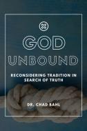 God Unbound di Chad Bahl edito da Lulu.com