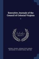 Executive Journals of the Council of Colonial Virginia: 2 di Hr McIlwaine edito da CHIZINE PUBN