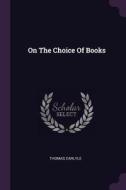 On the Choice of Books di Thomas Carlyle edito da CHIZINE PUBN