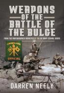 Weapons Of The Battle Of The Bulge di Darren Neely edito da Pen & Sword Books Ltd