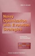 Noisy Optimization With Evolution Strategies di Dirk V. Arnold edito da Kluwer Academic Publishers