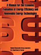 A Manual for the Economic Evaluation of Energy Efficiency and Renewable Energy Technologies di Us Department of Energy edito da INTL LAW & TAXATION PUBL