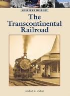 The Transcontinental Railroad di Michael V. Uschan edito da Lucent Books