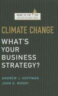Climate Change: What's Your Business Strategy? di Andrew J. Hoffman, John G. Woody edito da HARVARD BUSINESS REVIEW PR