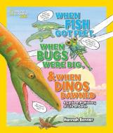 When Fish Got Feet, When Bugs Were Big, and When Dinos Dawned: A Cartoon Prehistory of Life on Earth di Hannah Bonner edito da NATL GEOGRAPHIC SOC
