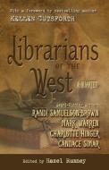 Librarians of the West: A Quartet di Candace Simar, Mark Warren, Charlotte Hinger edito da FIVE STAR PUB
