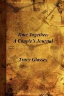 Time Together di Tracy Glassey edito da Xlibris Corporation