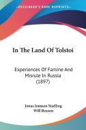 In the Land of Tolstoi: Experiences of Famine and Misrule in Russia (1897) di Jonas Jonsson Stadling, Will Reason edito da Kessinger Publishing