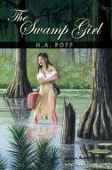The Swamp Girl di H a Poff edito da Xlibris Corporation