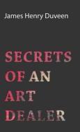 Secrets of an Art Dealer di James Henry Duveen edito da Pohl Press