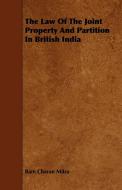 The Law of the Joint Property and Partition in British India di Ram Charan Mitra edito da Vogt Press