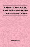 Maydays, Maypoles, and Morris Dancing (Folklore History Series) di John Brand edito da LULU PR