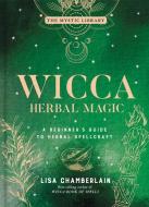 Wicca Herbal Magic, Volume 5: A Beginner's Guide to Herbal Spellcraft di Lisa Chamberlain edito da STERLING PUB