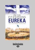 Eureka: The Unfinished Revolution (Large Print 16pt) di Peter Fitzsimons edito da READHOWYOUWANT