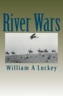 River Wars di William A. Luckey edito da Createspace