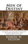 Men of Destiny: Signers of Our Declaration of Independence and Our Constitution di Robert W. Pelton edito da Createspace