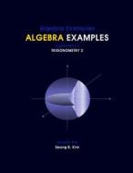 Algebra Examples Trigonometry 2 di Seong R. Kim edito da Createspace