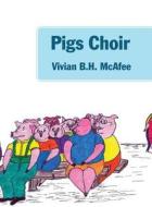 Pigs Choir di Vivian Bh McAfee edito da Outskirts Press