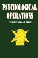 Psychological Operations - Principles and Case Studies di Col Frank L. Goldstein, Col Benjamin F. Findley edito da Createspace