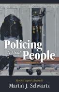Policing Is About People di Martin J. Schwartz edito da Archway Publishing