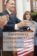 Emotional Communication: Non-Verbal Strategies di Luis Montemayor edito da Createspace