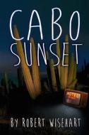 Cabo Sunset di Robert Wisehart edito da Createspace