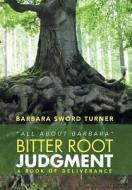 Bitter Root Judgment di Barbara Sword Turner edito da Xlibris Corporation