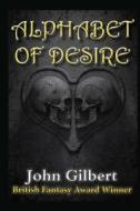 Alphabet of Desire di John Gilbert edito da Createspace