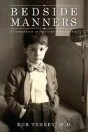Bedside Manners: A Compendium of Physician Relationships di M. D. Rob Tenery edito da Createspace