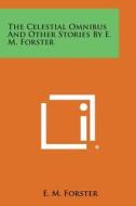 The Celestial Omnibus and Other Stories by E. M. Forster di E. M. Forster edito da Literary Licensing, LLC