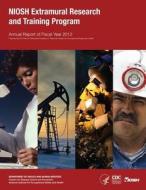 Niosh Extramural Research and Training Program: Annual Report of Fiscal Year 2012 di Department of Health and Human Services, Centers for Disease Cont And Prevention, National Institute Fo Safety and Health edito da Createspace