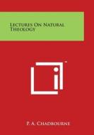 Lectures on Natural Theology di P. a. Chadbourne edito da Literary Licensing, LLC