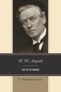 H. H. Asquith: Last of the Romans di V. Markham Lester edito da LEXINGTON BOOKS