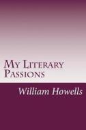 My Literary Passions di William Dean Howells edito da Createspace