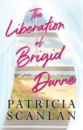 The Liberation of Brigid Dunne di Patricia Scanlan edito da ATRIA
