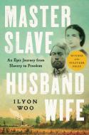 Master Slave Husband Wife: An Epic Journey from Slavery to Freedom di Ilyon Woo edito da SIMON & SCHUSTER
