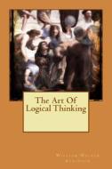 The Art of Logical Thinking di William Walker Atkinson edito da Createspace