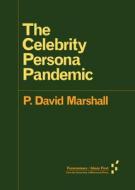 The Celebrity Persona Pandemic di P. David Marshall edito da University of Minnesota Press