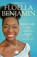 What Are You Doing Here? di Floella Benjamin edito da MACMILLAN UK